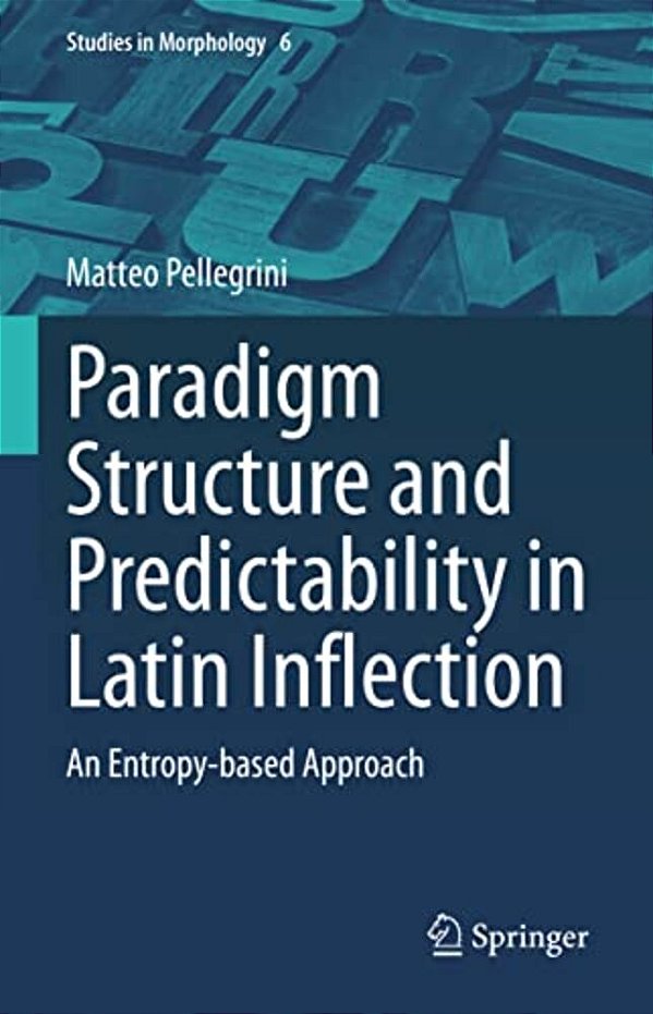 Paradigm Structure And Predictability In Latin Inflection: An Entropy-Based Approach-..