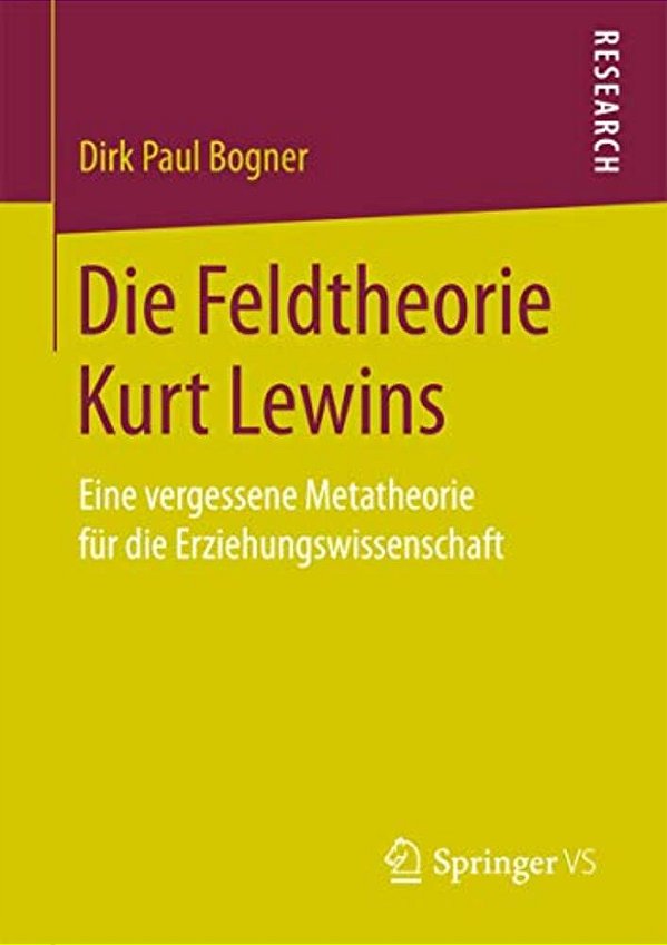 Die Feldtheorie Kurt Lewins: Eine Vergessene Metatheorie Für Die Erziehungswissenschaft-..