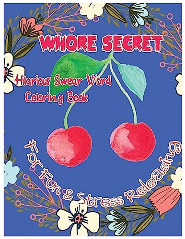 Whore Secret: Hilarious Swear Word Coloring Book For Fun & Stress Releasing-..