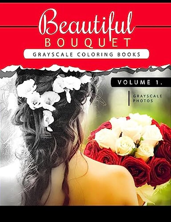 Beautiful Bouquet Grayscale Coloring Book Vol.1: The Grayscale Flower Fantasy Coloring Book: Beginner's Edition-..