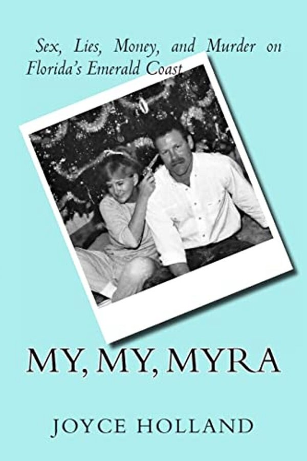 My, My, Myra: Sex, Lies, Money And Murder On Florida's Emerald Coast-..
