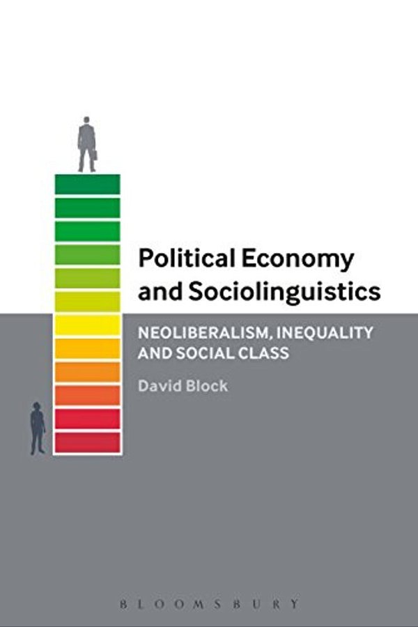 Political Economy And Sociolinguistics: Neoliberalism, Inequality And Social Class-..