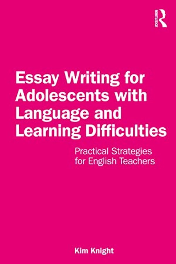 Essay Writing For Adolescents With Language And Learning Difficulties: Practical Strategies For English Teachers-..