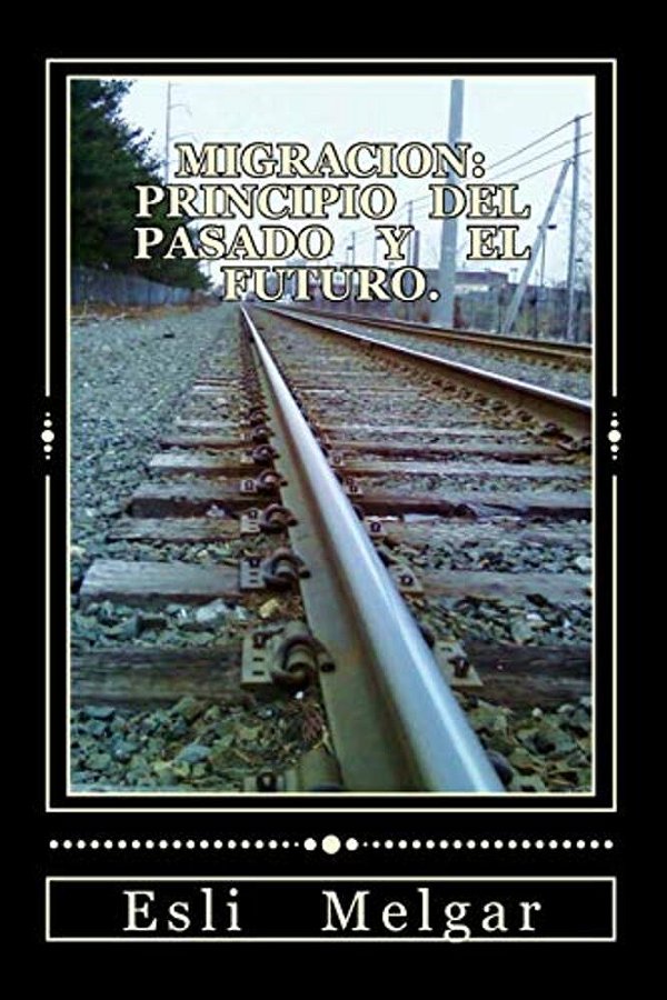 Migracion: Principio Del Pasado Y El Futuro. -..