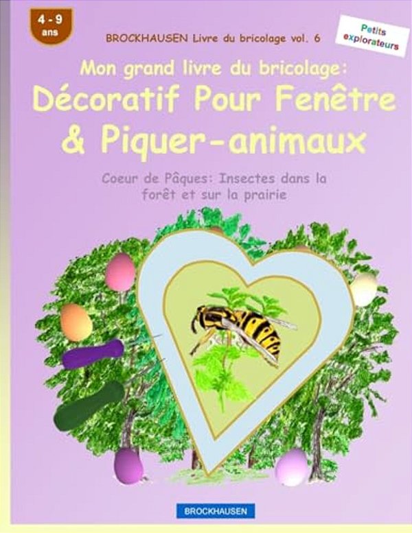 Brockhausen Livre Du Bricolage Vol. 6 - Mon Grand Livre Du Bricolage: Décoratif Pour Fenêtre & Piquer-Animaux: Coeur De Pâques: Insectes Dans La Forêt-..