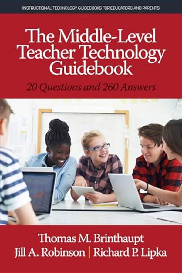 The Middle-Level Teacher Technology Guidebook: 20 Questions And 260 Answers-..