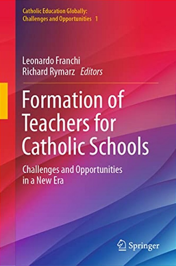 Formation Of Teachers For Catholic Schools: Challenges And Opportunities In A New Era-..