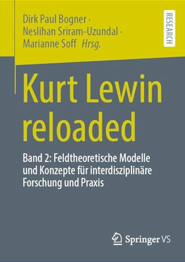 Kurt Lewin Reloaded: Band 2: Feldtheoretische Modelle Und Konzepte Für Interdisziplinäre Forschung Und Praxis-..