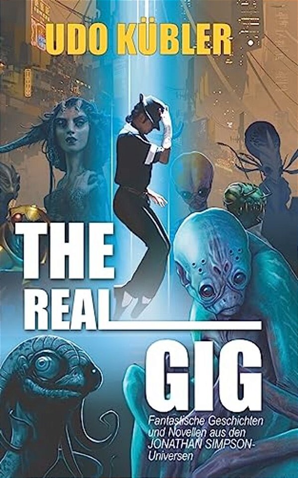 The Real Gig: Fantastische Geschichten Und Novellen Aus Den Jonathan Simpson-Universen-..