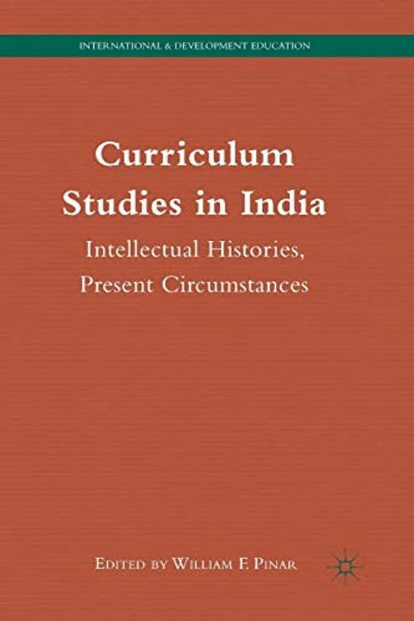 Curriculum Studies In India: Intellectual Histories, Present Circumstances-..