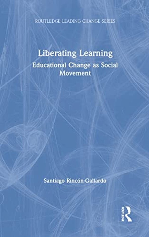 Liberating Learning: Educational Change As Social Movement-..