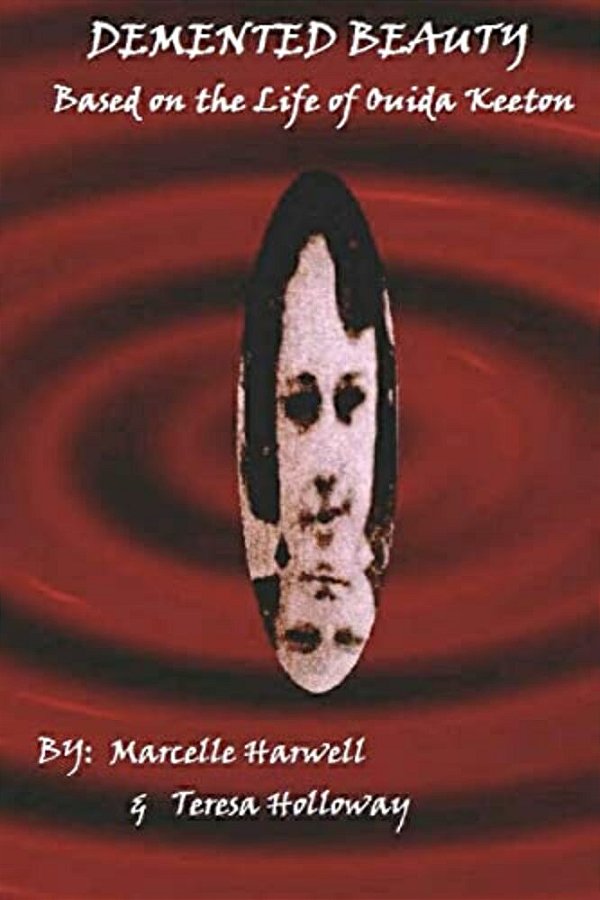 Demented Beauty: Based On The Life Of Ouida Keeton: N/a-..