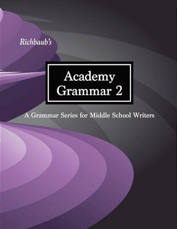 Richbaub's Academy Grammar 2: A Grammar Series For Middle School Writers-..