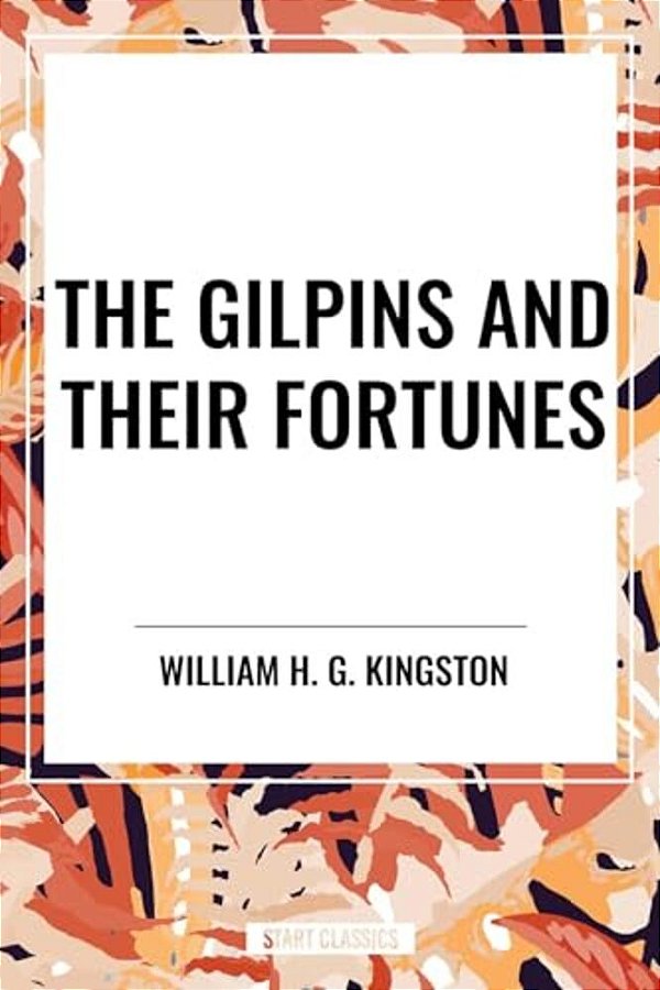 Gilpins And Their Fortunes-..