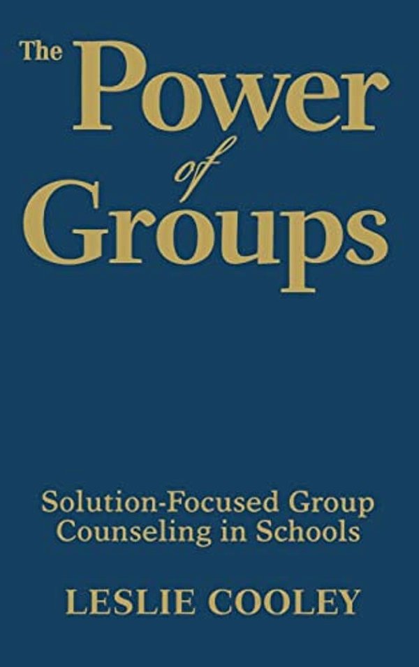The Power Of Groups: Solution-Focused Group Counseling In Schools-..