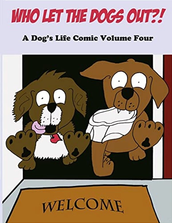 Who Let The Dogs Out?!: A Dog's Life Comic Volume 4-..