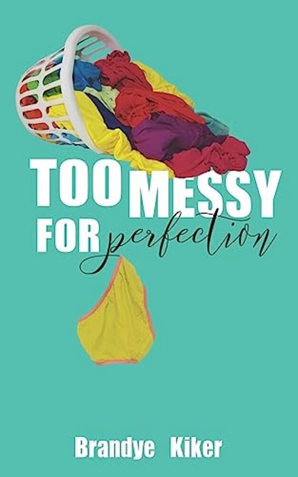 Too Messy For Perfection: Tales Of A Gloriously Imperfect Life-..