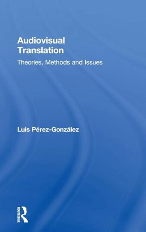 Audiovisual Translation: Theories, Methods And Issues-..