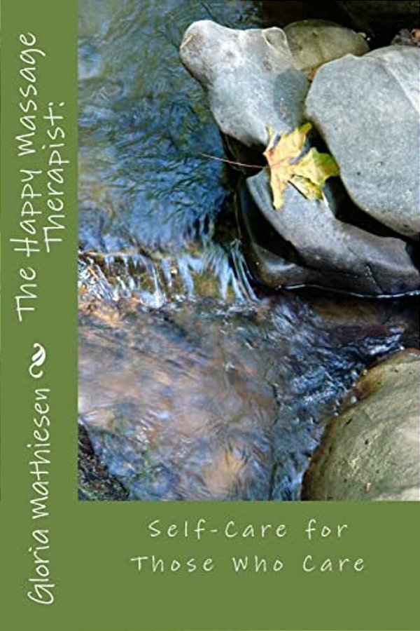 The Happy Massage Therapist: Self-Care For Those Who Care-..