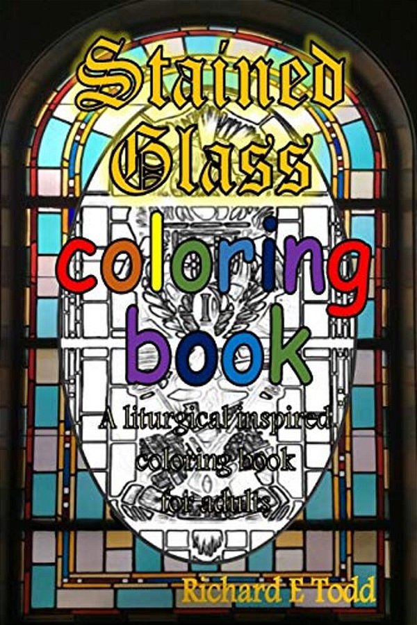 Stained Glass Coloring Book: A Liturgical Inspired Adult Coloring Book. -..