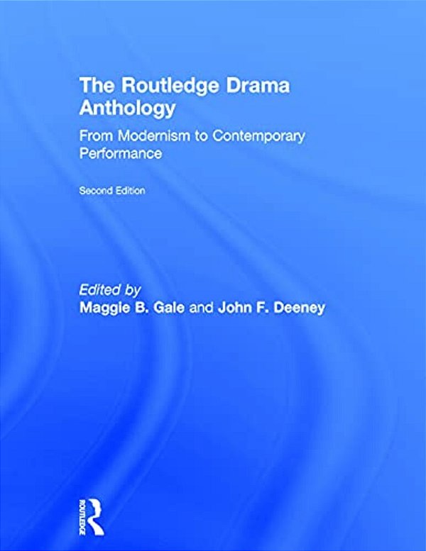 The Routledge Drama Anthology: Modernism To Contemporary Performance-..