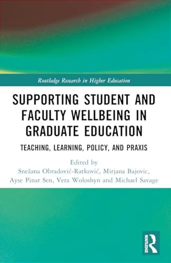 Supporting Student And Faculty Wellbeing In Graduate Education: Teaching, Learning, Policy, And Praxis-..