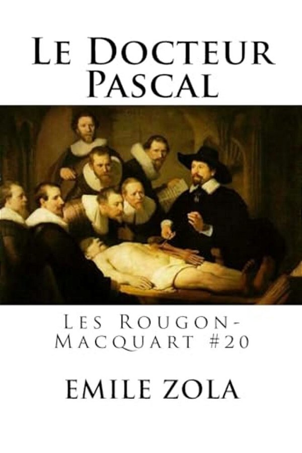 Le Docteur Pascal: Les Rougon-Macquart #20-..