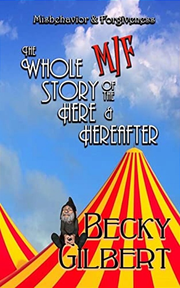 Misbehavior & Forgiveness: The Whole M/f Story Of The Here And Hereafter-..