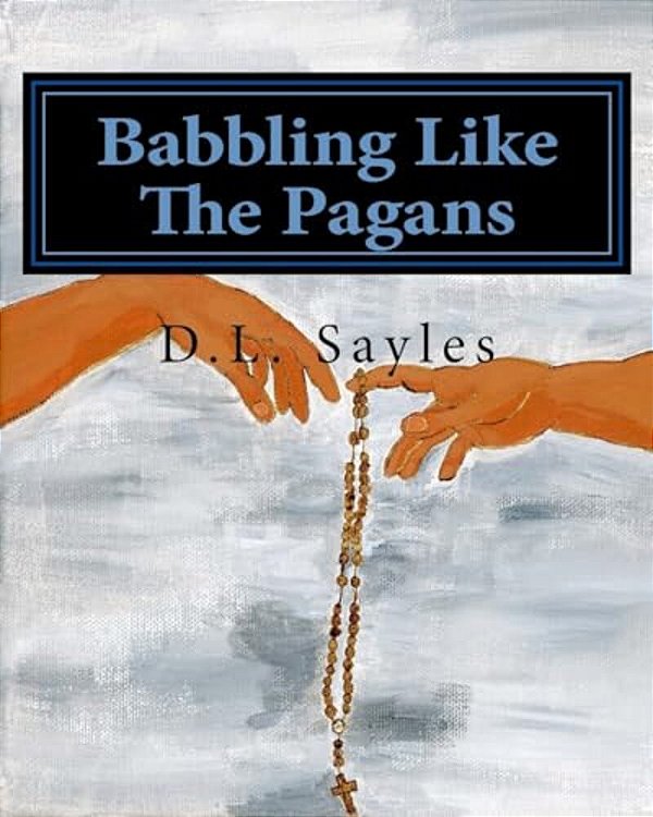 Babbling Like The Pagans: A Humorous Journey Through The Mysteries Of The Rosary-..