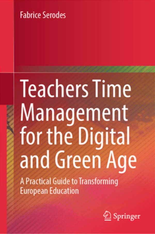 Teachers Time Management For The Digital And Green Age: A Practical Guide To Transforming European Education-..