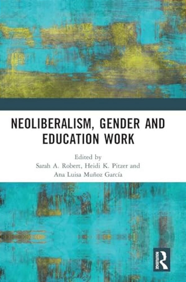 Neoliberalism, Gender And Education Work-..