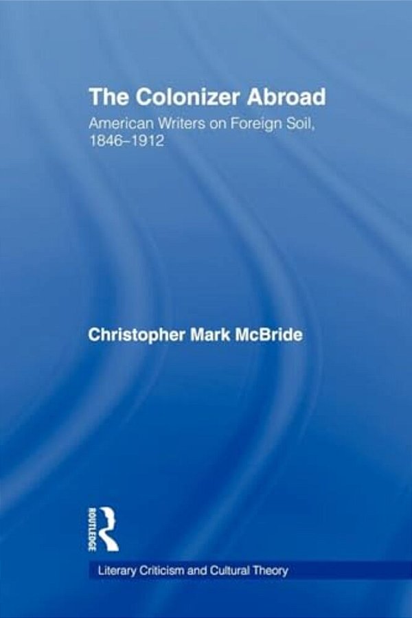 The Colonizer Abroad: Island Representations In American Prose From Herman Melville To Jack London-..