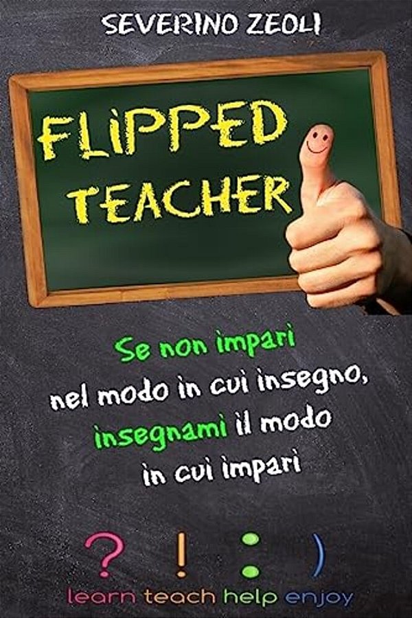 Flipped Teacher: Se Non Impari Nel Modo In Cui Insegno, Insegnami Il Modo In Cui Impari-..