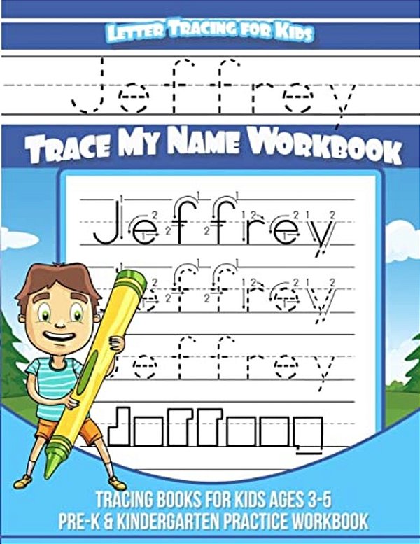 Jeffrey Letter Tracing For Kids Trace My Name Workbook: Tracing Books For Kids Ages 3 - 5 Pre-k & Kindergarten Practice Workbook-..