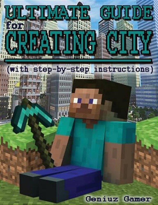 Ultimate Guide For Creating City (With Step-By-step Instructions): (Full Color)-..