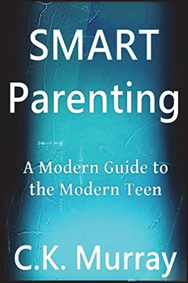 Smart Parenting: A Modern Guide To The Modern Teen-..