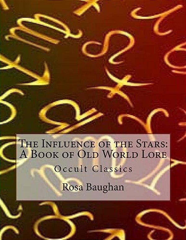 The Influence Of The Stars: A Book Of Old World Lore: Occult Classics-..