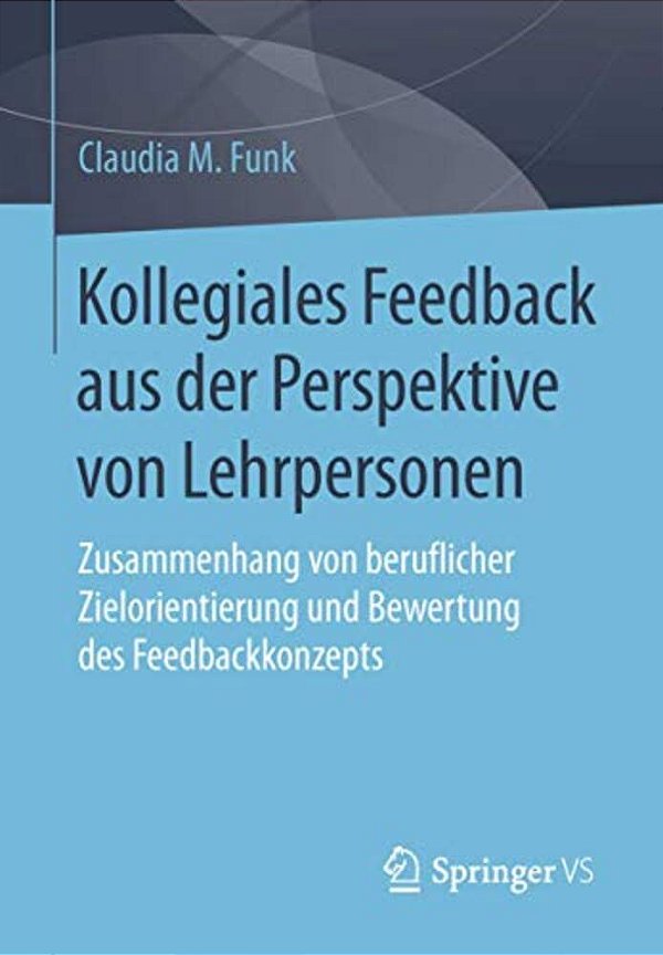 Kollegiales Feedback Aus Der Perspektive Von Lehrpersonen: Zusammenhang Von Beruflicher Zielorientierung Und Bewertung Des Feedbackkonzepts-..