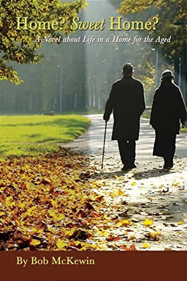 Home? Sweet Home? Novel About Life In A Home For The Aged-..