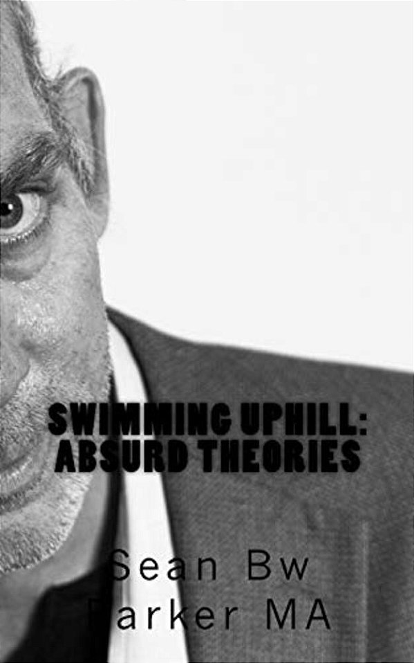 Swimming Uphill: Absurd Theories-..