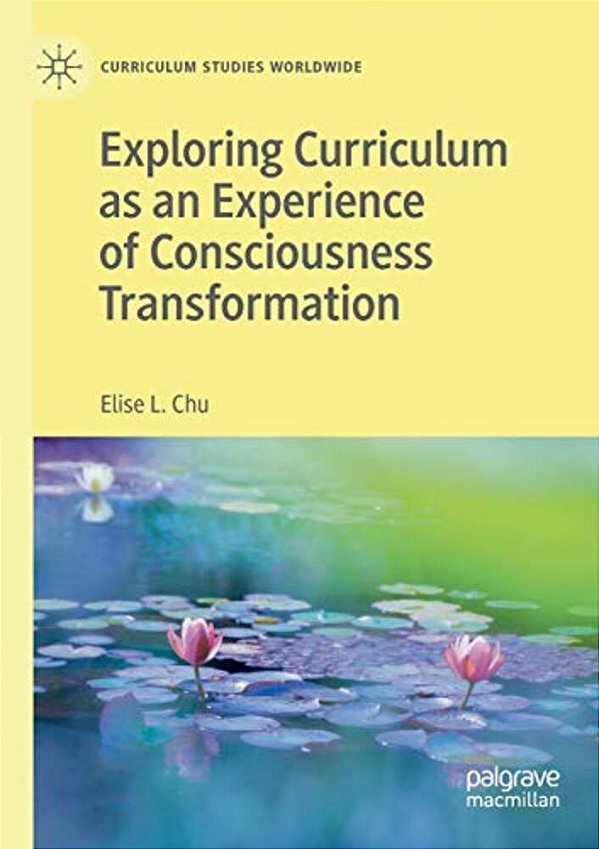 Exploring Curriculum As An Experience Of Consciousness Transformation-..