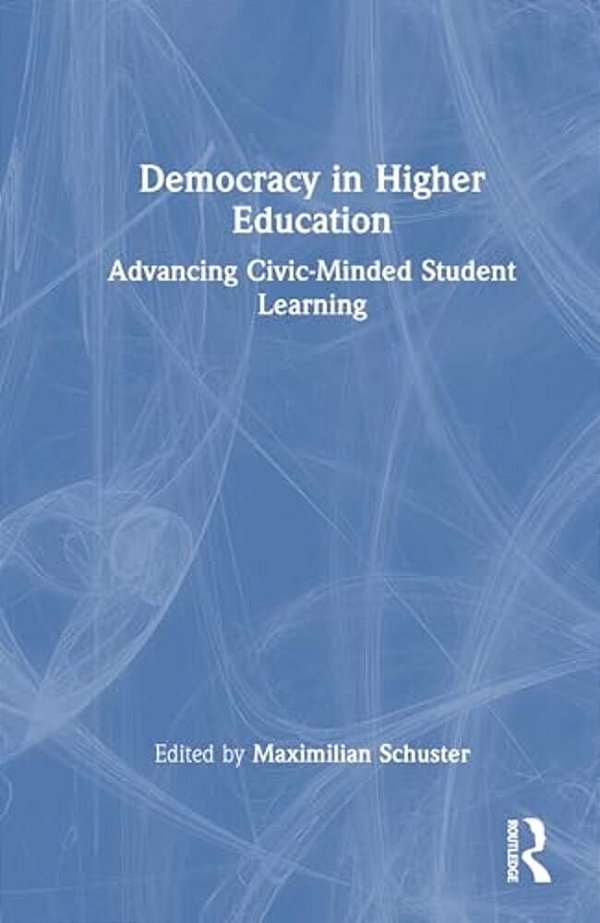 Democracy In Higher Education: Advancing Civic-Minded Student Learning-..