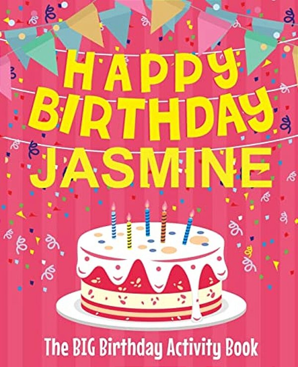 Happy Birthday Jasmine - The Big Birthday Activity Book: (Personalized Children's Activity Book)-..
