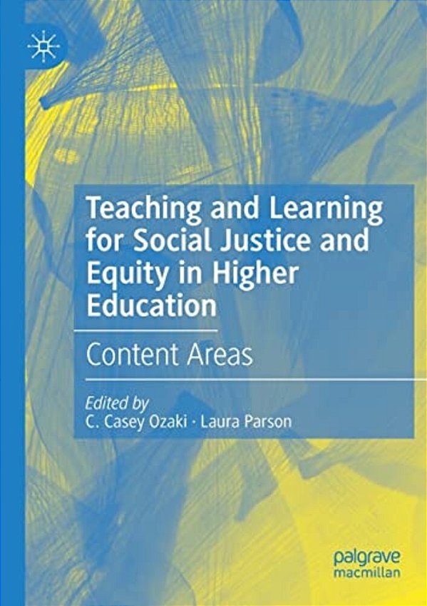 Teaching And Learning For Social Justice And Equity In Higher Education: Content Areas-..