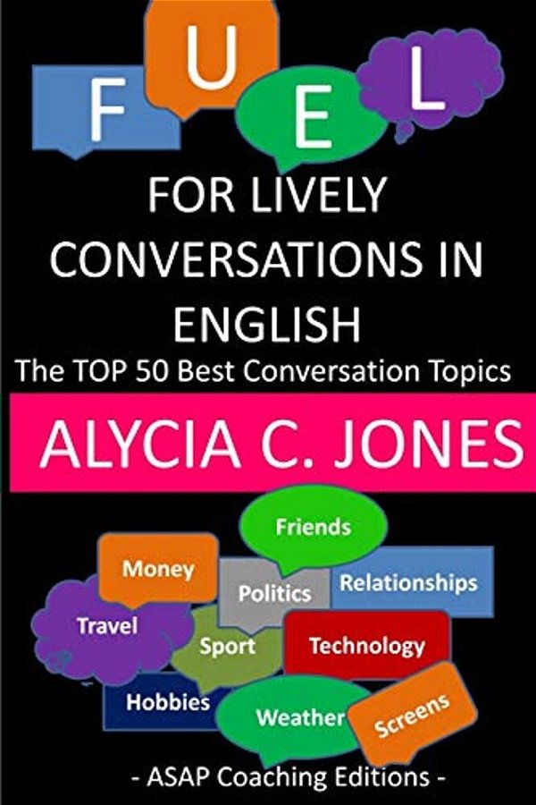 Fuel For Lively Conversations In English: The Top 50 Best English Conversation Topics... -..