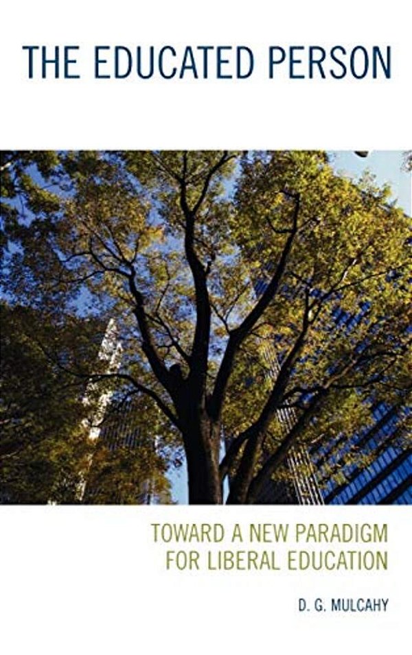 Educated Person: Toward A New Paradigm For Liberal Education-..