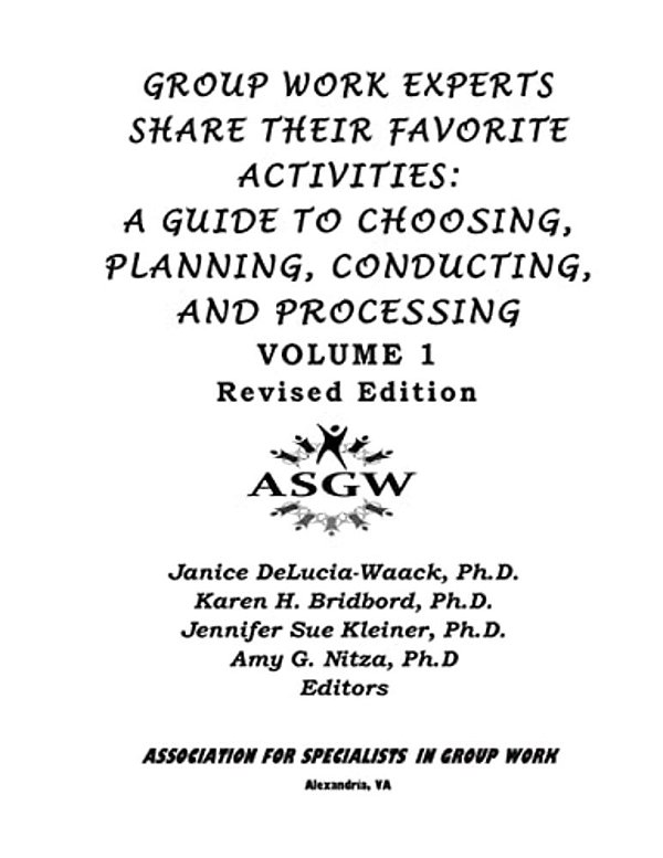 Group Work Experts Share Their Favorite Activities:: A Guide To Choosing, Planning, Conducting, And Processing-..