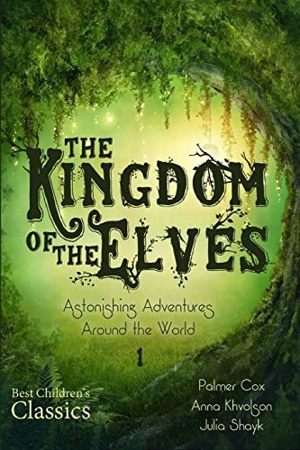 The Kingdom Of The Elves: Astonishing Adventures Around The World-..