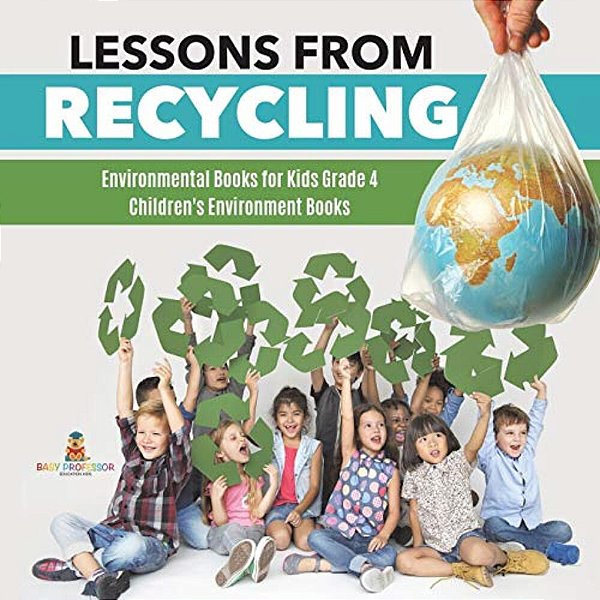Lessons From Recycling Environmental Books For Kids Grade 4 Children's Environment Books-..
