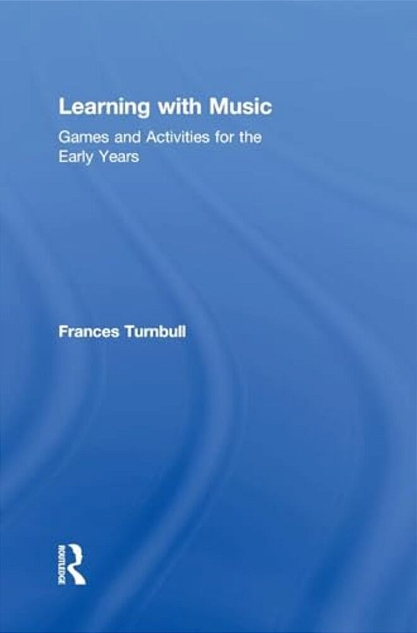 Learning With Music: Games And Activities For The Early Years-..